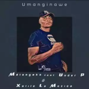 Mdlanyoka - Umanginawe Ft. Xolile LaMuzica & Under_P